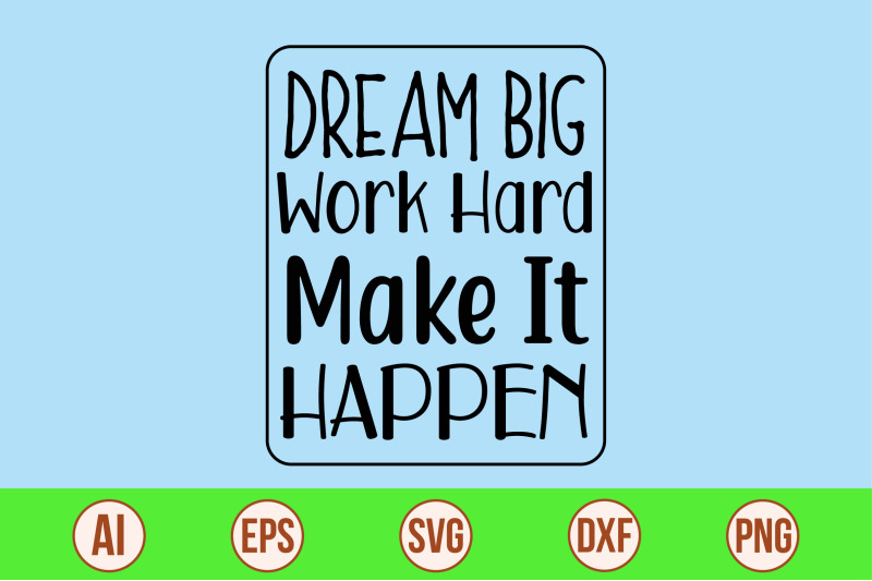 dream-big-work-hard-make-it-happen-svg-cut-file