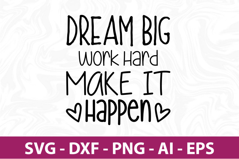 dream-big-work-hard-make-it-happen-svg-cut-file