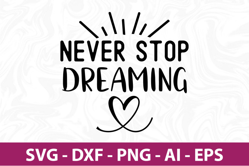 never-stop-dreaming-svg-cut-file