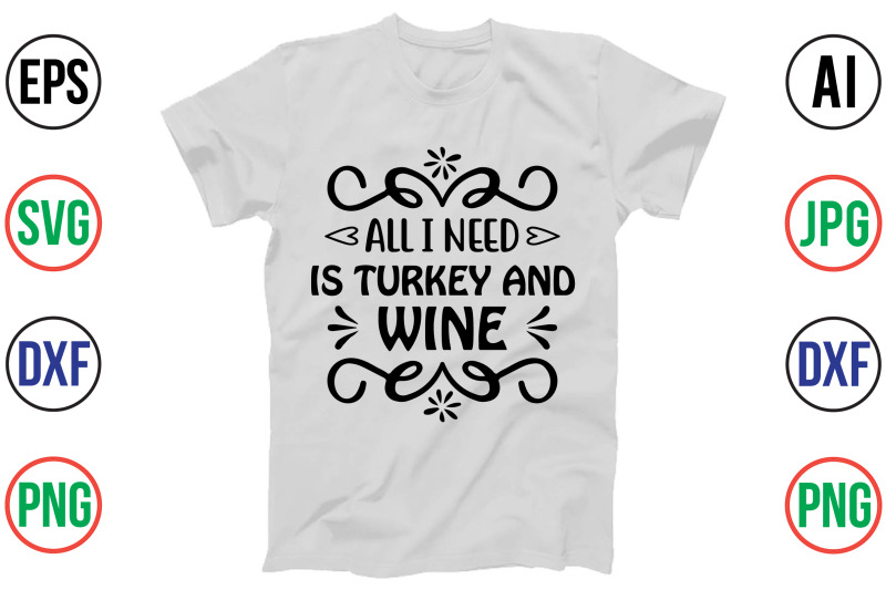 all-i-need-is-turkey-and-wine-svg-cut-file