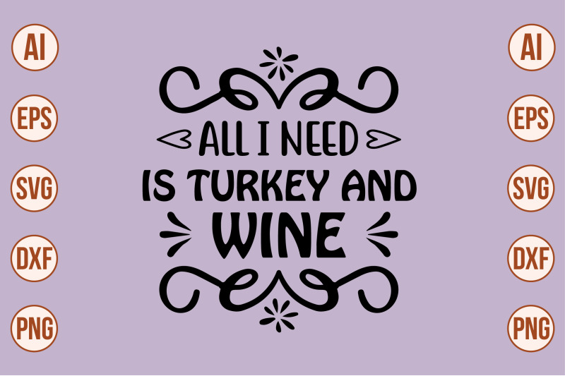 all-i-need-is-turkey-and-wine-svg-cut-file