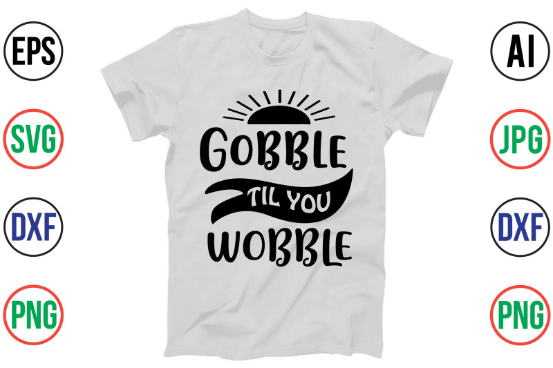 gobble-til-you-wobble-svg-cut-file