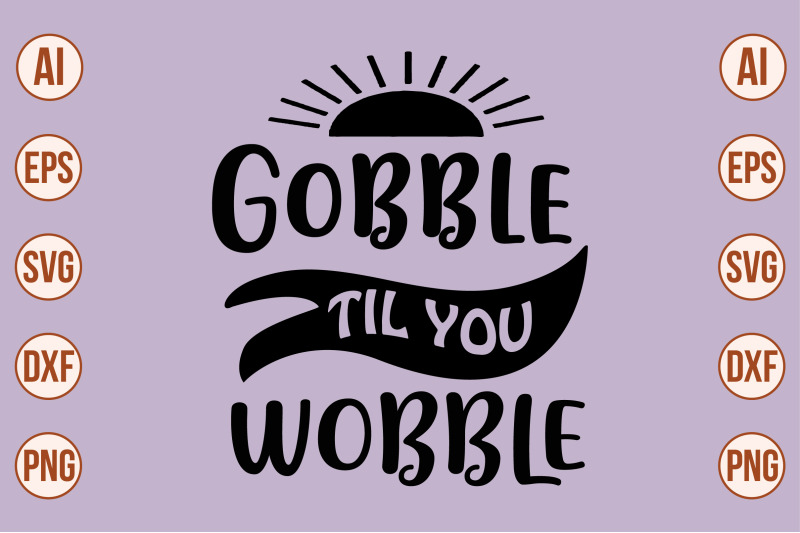 gobble-til-you-wobble-svg-cut-file