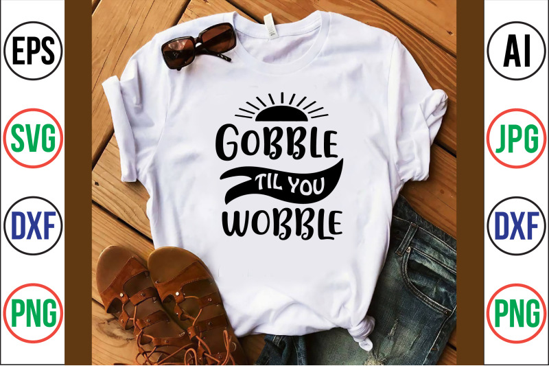 gobble-til-you-wobble-svg-cut-file