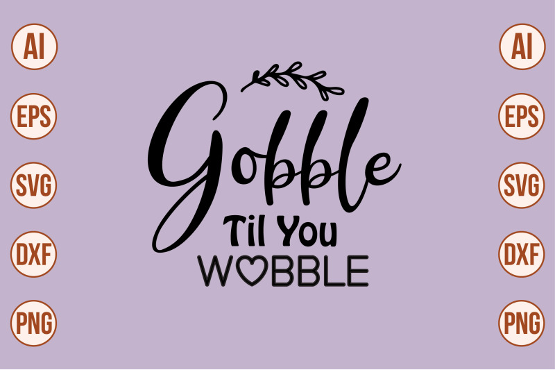 gobble-til-you-wobble-svg-cut-file