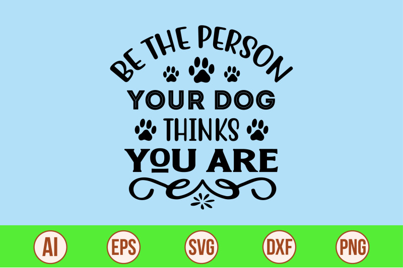 be-the-person-your-dog-thinks-you-are-svg-cut-file