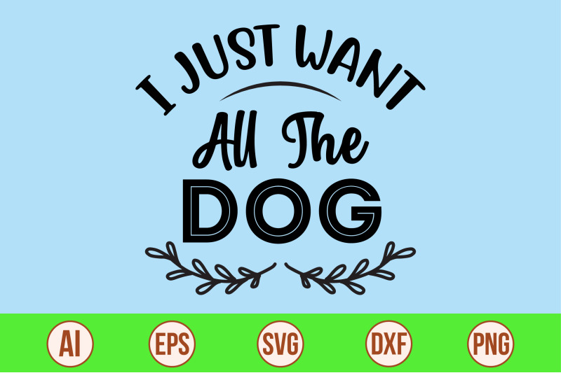 i-just-want-all-the-dog-svg-cut-file