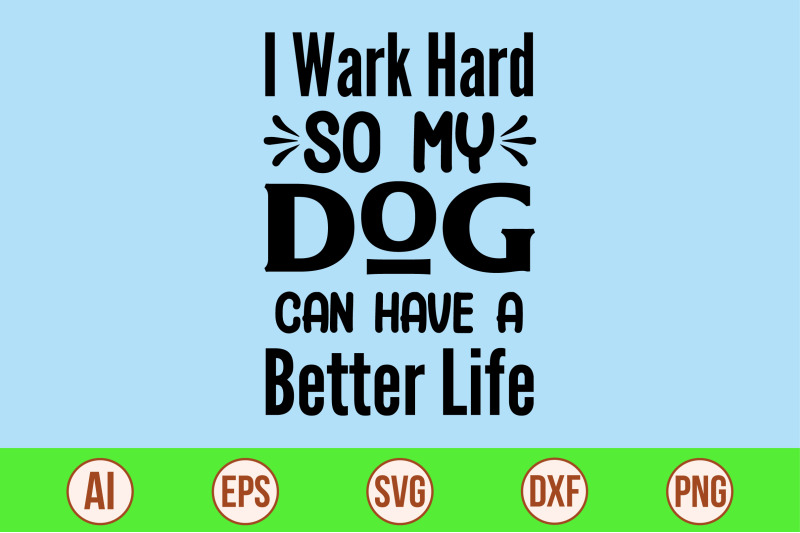 i-wark-hard-so-my-dog-can-have-a-better-life-svg-cut-file