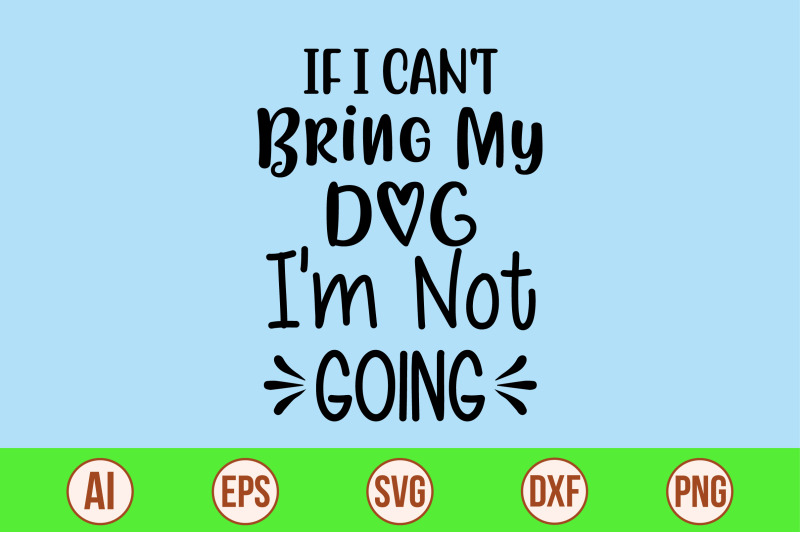 if-i-can-039-t-bring-my-dog-i-039-m-not-going-svg-cut-file