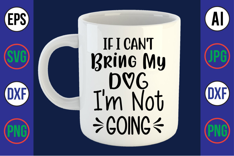 if-i-can-039-t-bring-my-dog-i-039-m-not-going-svg-cut-file