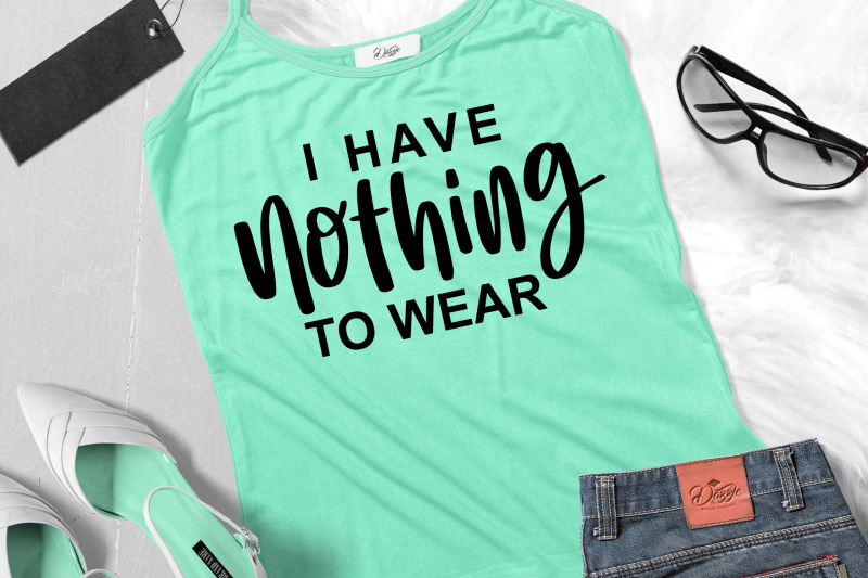 funny-sarcastic-quotes-svg-i-have-nothing-to-wear