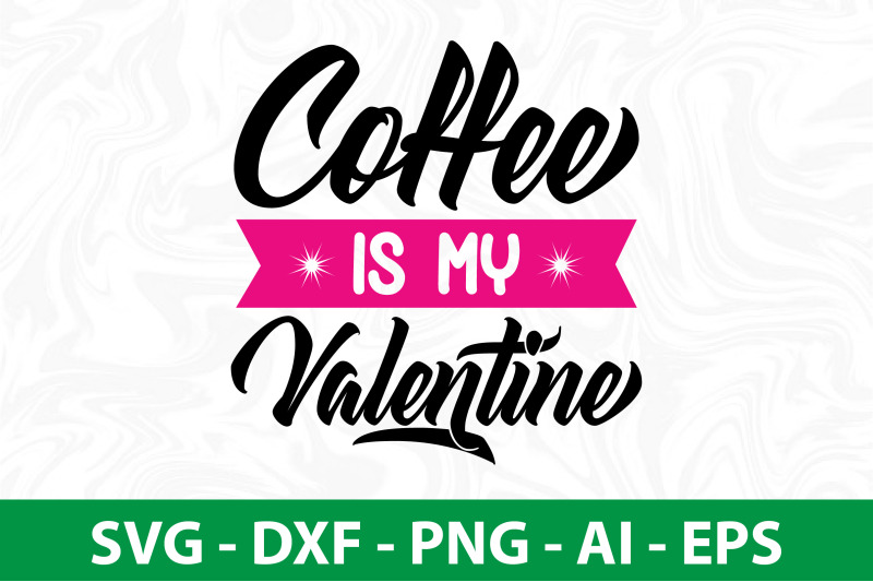 coffee-is-my-valentine-svg-cut-file