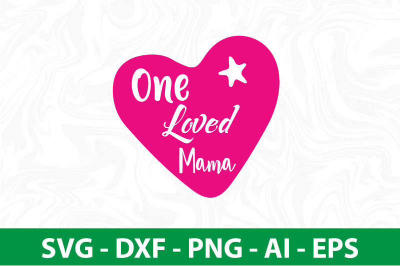 one-loved-mama-svg-cut-file