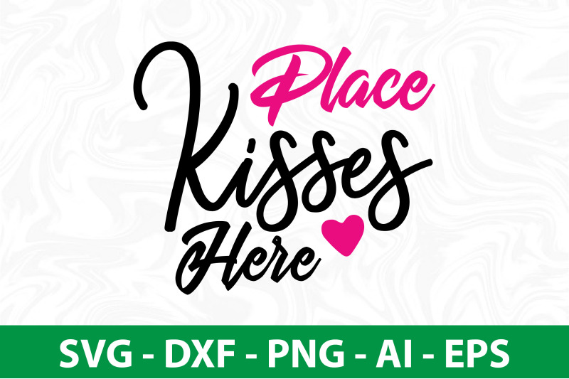 place-kisses-here-svg-cut-file