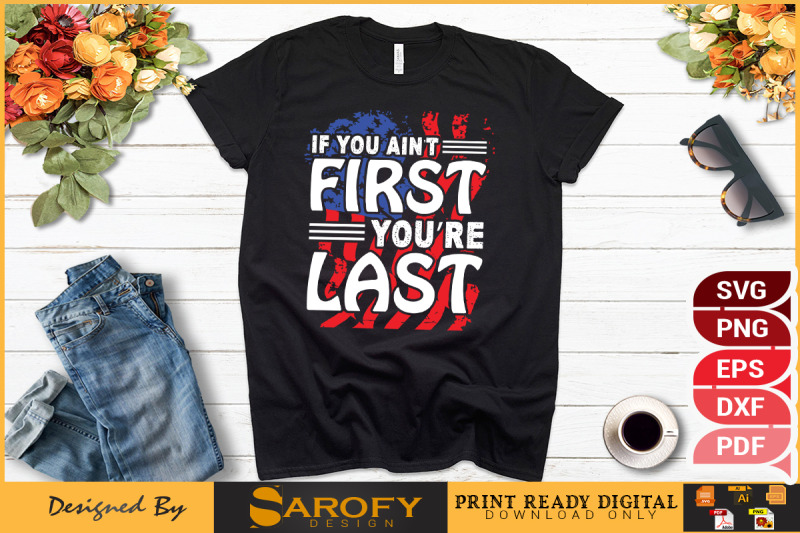 if-you-ain-039-t-first-you-are-last-svg-eps-usa-flag-sublimation