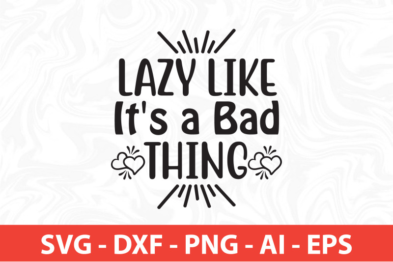 lazy-like-it-039-s-a-bad-thing-svg-cut-file