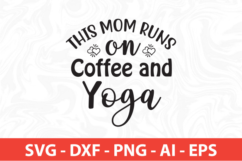 this-mom-runs-on-coffee-and-yoga-svg-cut-file