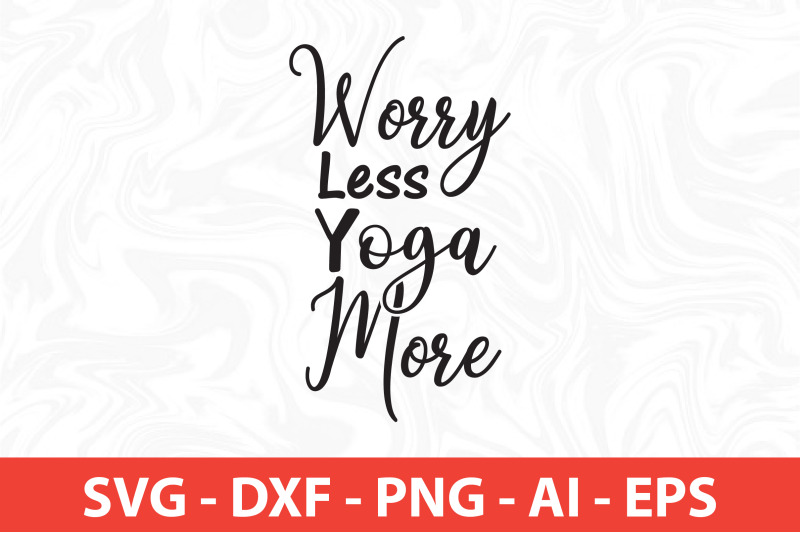 worry-less-yoga-more-svg-cut-file