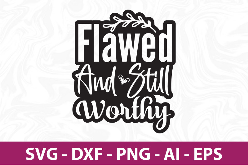 flawed-and-still-worthy-svg-cut-file