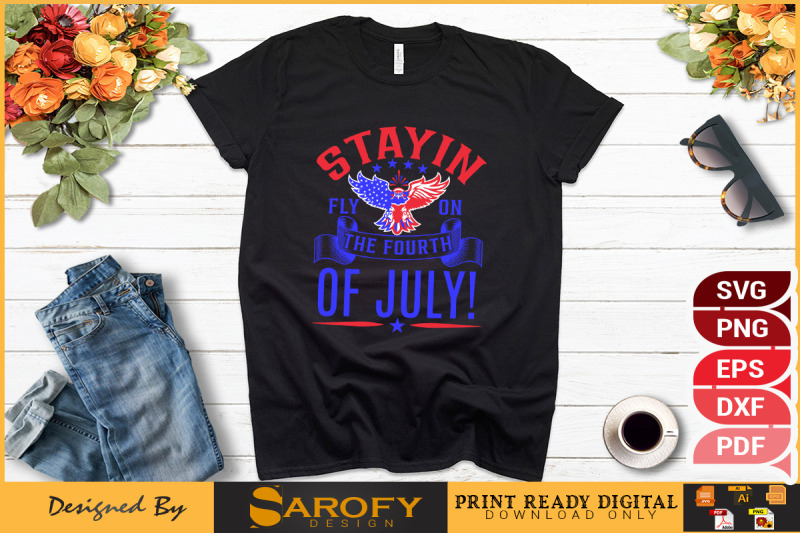 stayin-fly-on-the-fourth-of-july-t-shirt-design-svg