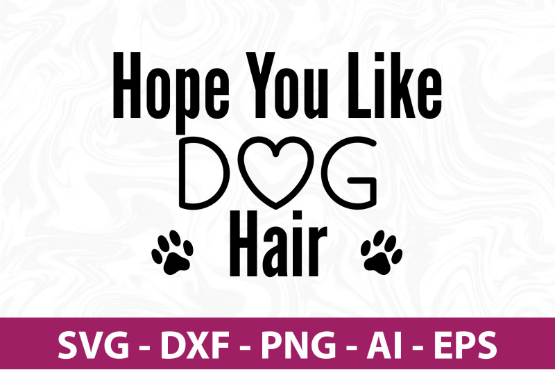 hope-you-like-dog-hair-svg-cut-file