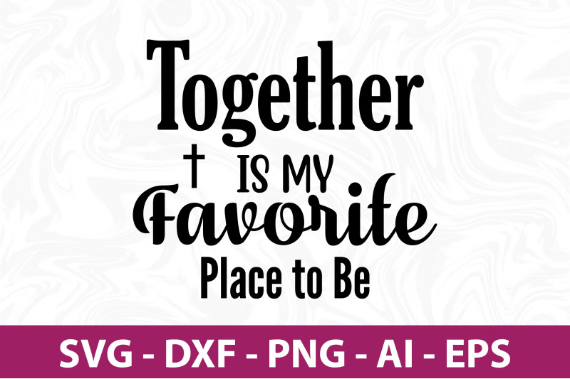 together-is-my-favorite-place-to-be-svg-cut-file