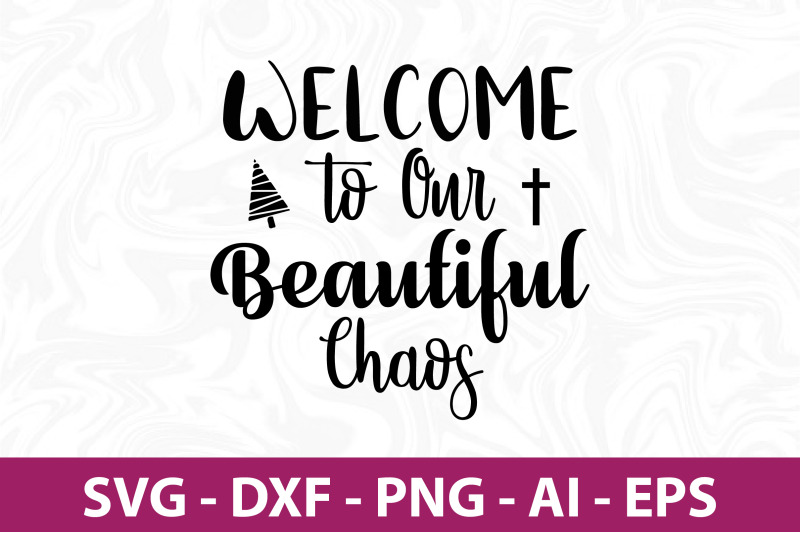 welcome-to-our-beautiful-chaos-svg-cut-file