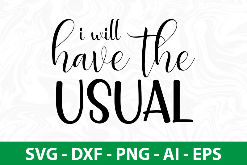 i-will-have-the-usual-svg-cut-file