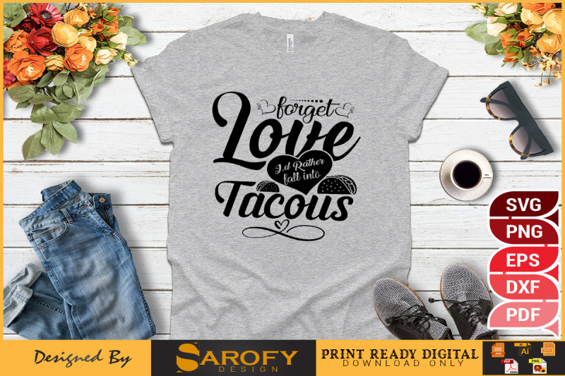 valentine-day-design-forget-love-i-039-d-rather-fall-in-tacous