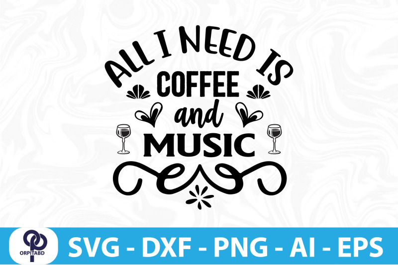 all-i-need-is-coffee-and-music-svg-cut-file