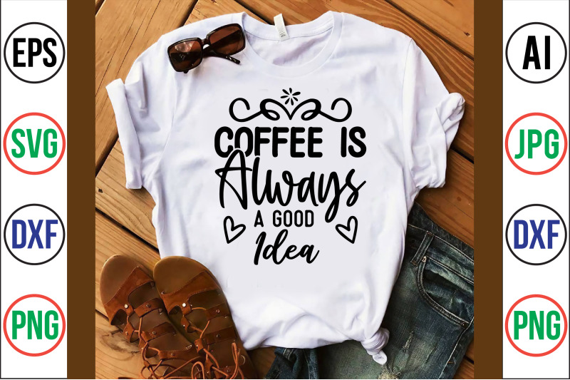 coffee-is-always-a-good-idea-svg-cut-file