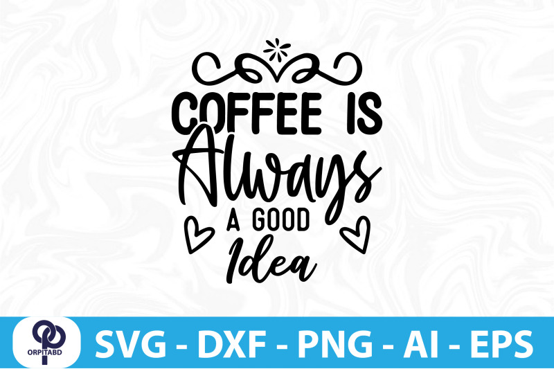 coffee-is-always-a-good-idea-svg-cut-file