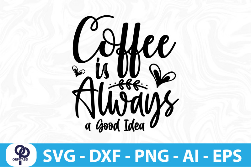 coffee-is-always-a-good-idea-svg-cut-file