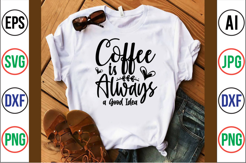 coffee-is-always-a-good-idea-svg-cut-file