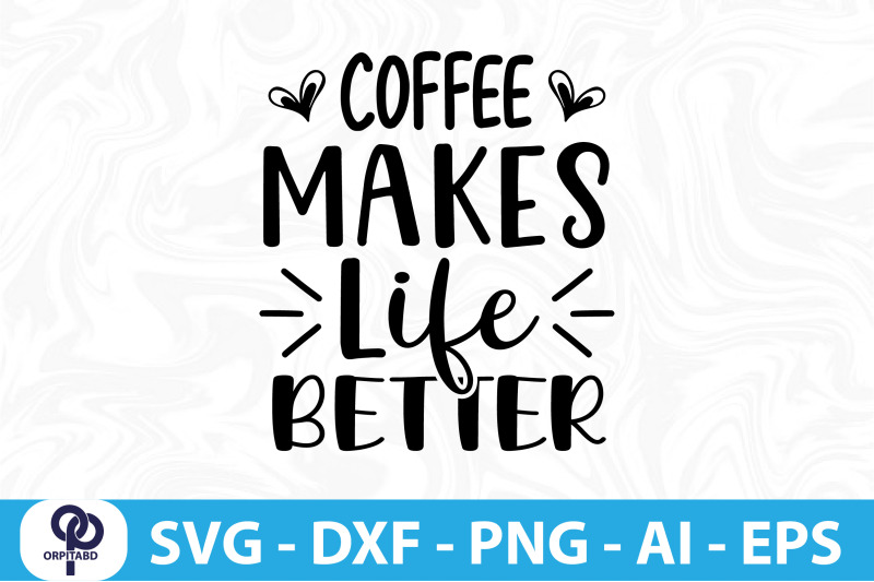 coffee-makes-life-better-svg-cut-file