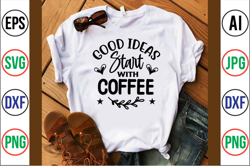 good-ideas-start-with-coffee-svg-cut-file