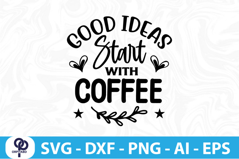 good-ideas-start-with-coffee-svg-cut-file