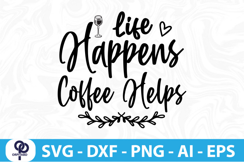 life-happens-coffee-helps-svg-cut-file