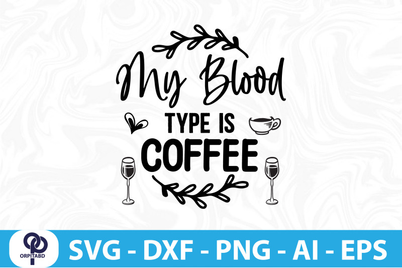 my-blood-type-is-coffee-svg-cut-file