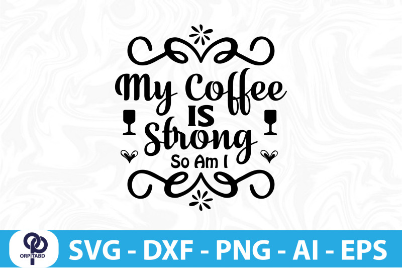 my-coffee-is-strong-so-am-i-svg-cut-file