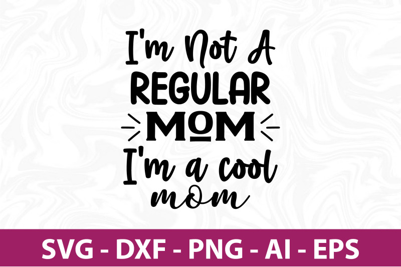 i-039-m-not-a-regular-mom-i-039-m-a-cool-mom-svg-cut-file