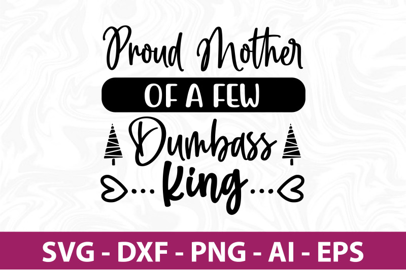 proud-mother-of-a-few-dumbass-king-svg-cut-file