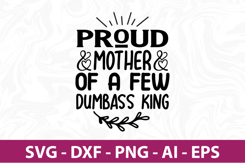 proud-mother-of-a-few-dumbass-king-svg-cut-file