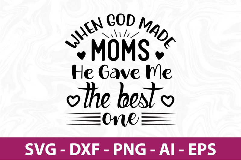 when-god-made-moms-he-gave-me-the-best-one-svg-cut-file