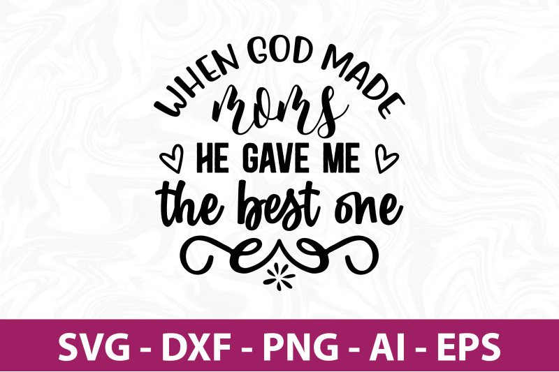 when-god-made-moms-he-gave-me-the-best-one-svg-cut-filevg-cut-file