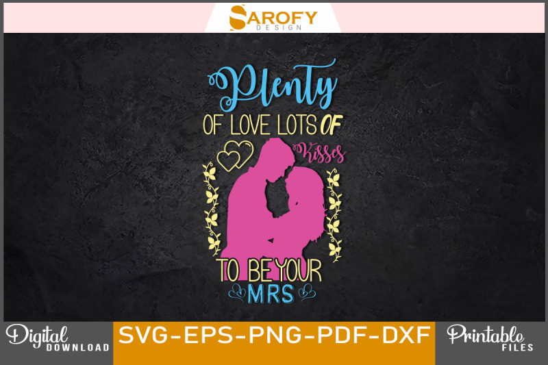 plenty-of-love-lots-of-kisses-to-be-your-mrs-svg-design-for-valentine