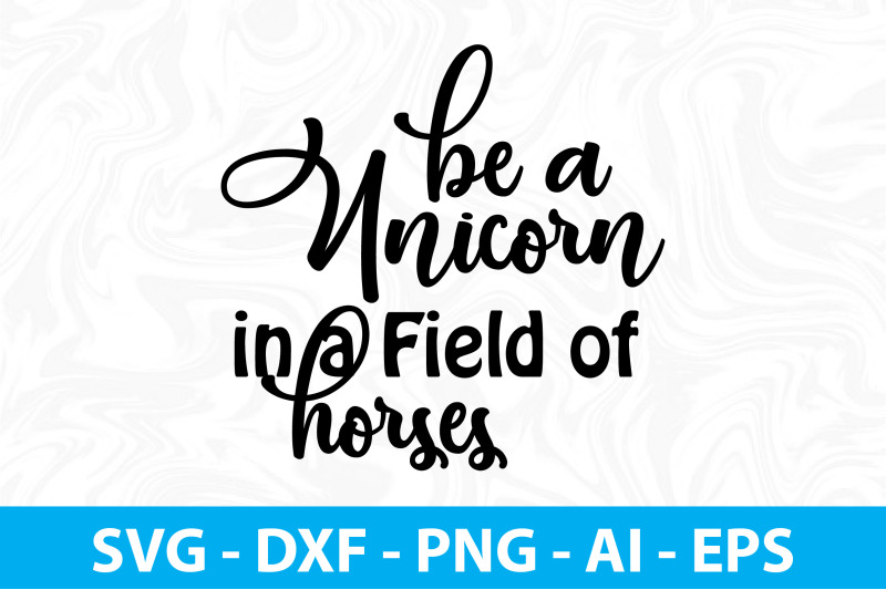 be-a-unicorn-in-a-field-of-horses-svg-cut-file