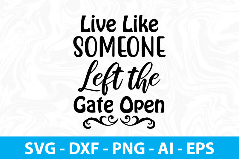 live-like-someone-left-the-gate-open-svg-cut-file