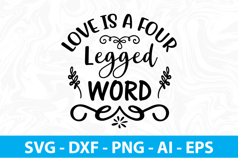 love-is-a-four-legged-word-svg-cut-file