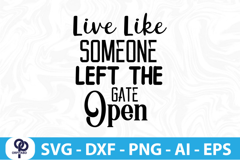 live-like-someone-left-the-gate-open-svg-cut-file